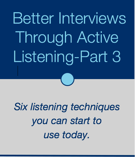 How Active Listening Leads to More Effective Interviews – Part 3