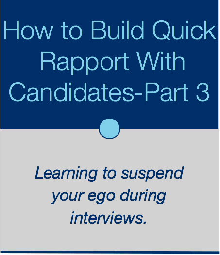 Recruiting: How to Build Quick Rapport With Your Candidates – Part 3