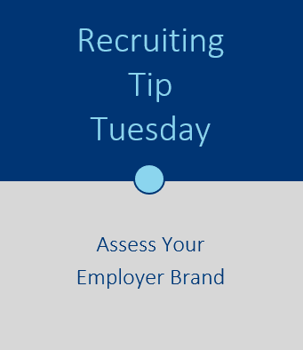 Recruiting Tip Tuesday: Assess Your Employer Brand