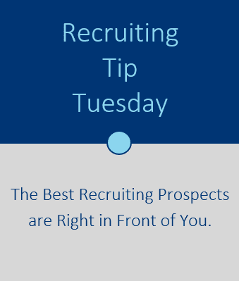 Recruiting Tip Tuesday: The Best Recruiting Prospects are Right in Front of You