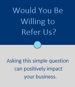Would You Be Willing to Refer Us?